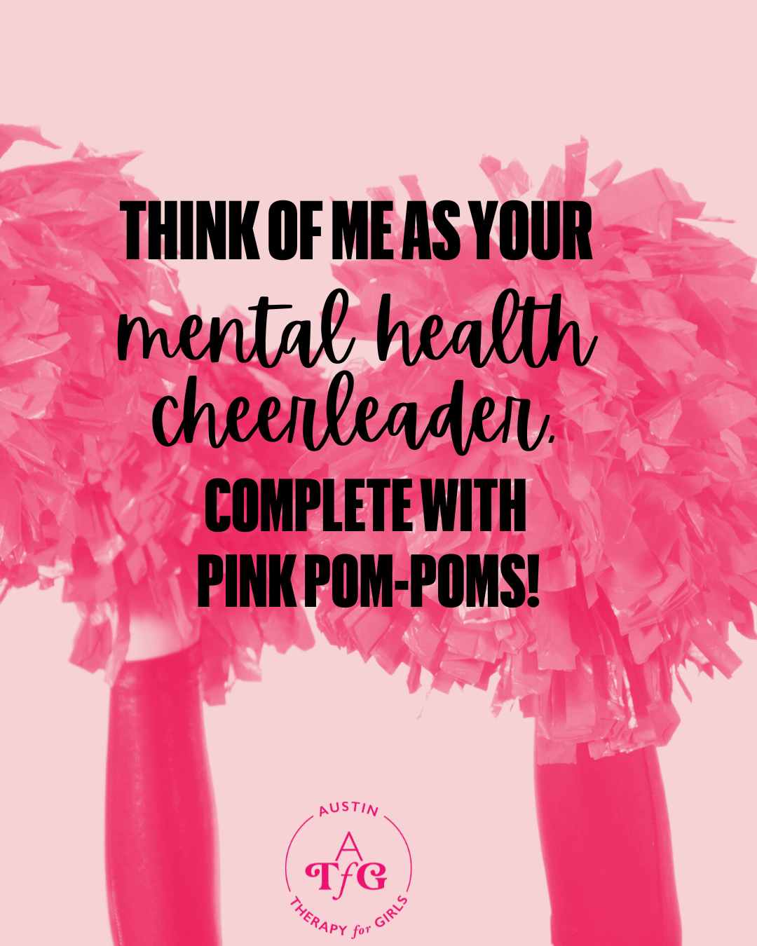 Think of me as your mental health cheerleader, complete with pink pom-poms — Austin Therapy for Girls